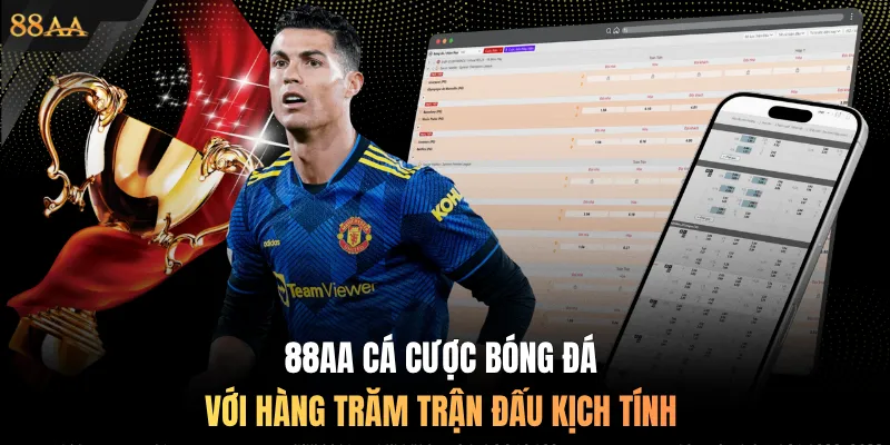 88AA cá cược bóng đá với hàng trăm trận đấu kịch tính