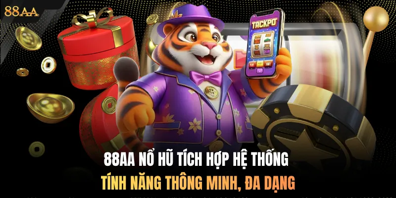 88AA nổ hũ tích hợp hệ thống tính năng thông minh, đa dạng