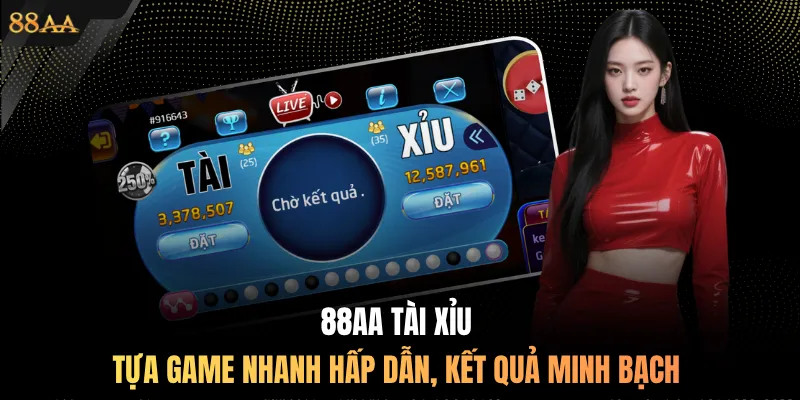 88AA Tài Xỉu tựa game nhanh hấp dẫn, kết quả minh bạch