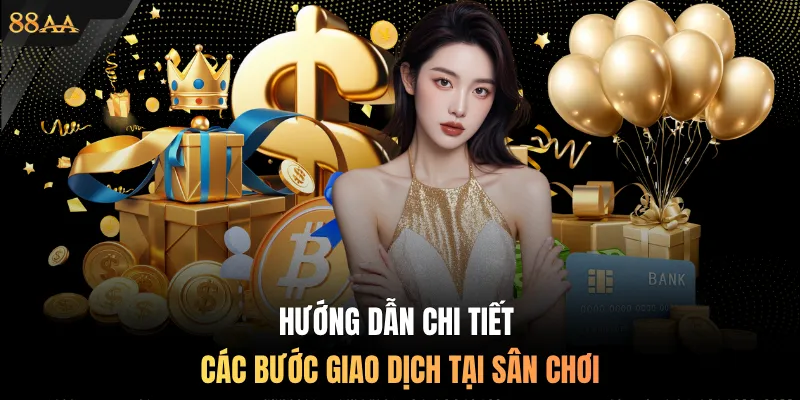 Hướng dẫn chi tiết các bước giao dịch tại sân chơi