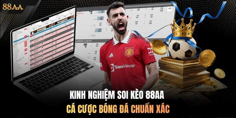 Kinh nghiệm soi kèo 88AA cá cược bóng đá chuẩn xác