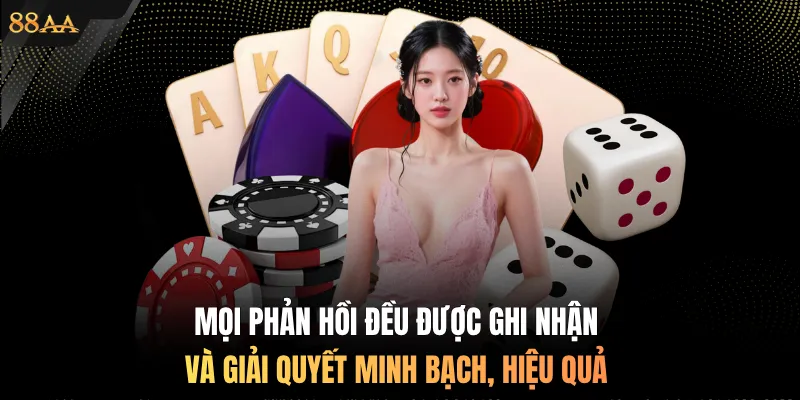 Mọi phản hồi đều được ghi nhận và giải quyết minh bạch, hiệu quả