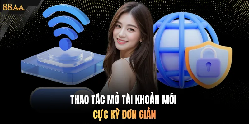 Thao tác mở tài khoản mới cực kỳ đơn giản