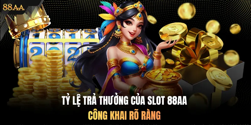 Tỷ lệ trả thưởng của slot 88AA công khai rõ ràng